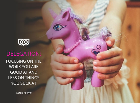 Delegate the things you suck at