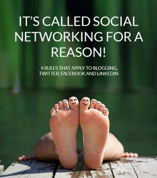 It's called social networking for a reason - 4 rules that apply to Blogging, Twitter, Facebook and Linkedin
