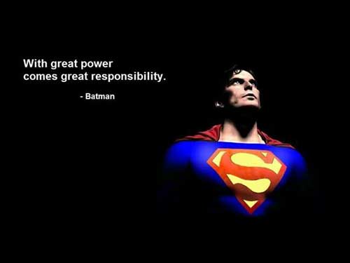 With great power comes great responsibility