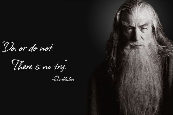 Do or do not - there is no try