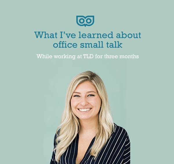 What I learned about office small talk while working at TLD.