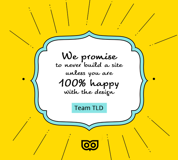 The TLD Guarantee - 100% design satisfaction