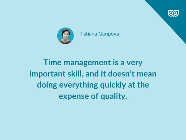 Tatiana quote about time and quality: Time management is an important skill, but it doesn't mean doing everything quickly at the expense of quality.
